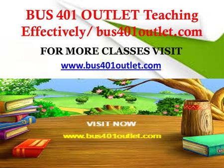 BUS 401 OUTLET Teaching Effectively/ bus401outlet.com FOR MORE CLASSES VISIT www.bus401outlet.com.