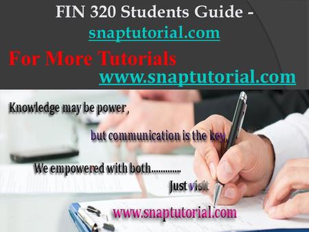 FIN 320 Students Guide - snaptutorial.com snaptutorial.com For More Tutorials www.snaptutorial.com.