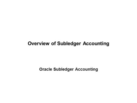 Overview of Subledger Accounting Oracle Subledger Accounting.