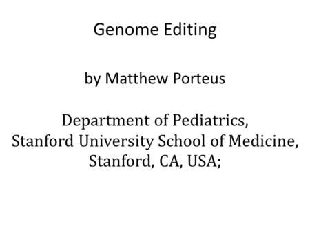 Genome Editing by Matthew Porteus Department of Pediatrics,