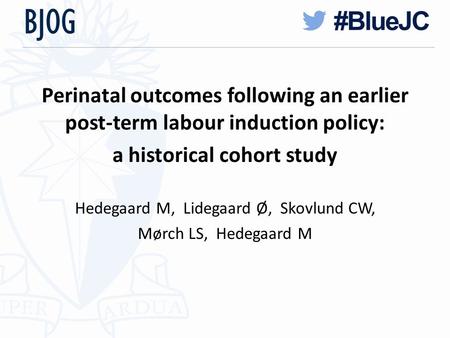 Perinatal outcomes following an earlier post-term labour induction policy: a historical cohort study Hedegaard M, Lidegaard Ø, Skovlund CW, Mørch LS, Hedegaard.