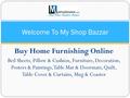 Buy Home Furnishing Online Bed Sheets, Pillow & Cushion, Furniture, Decoration, Posters & Paintings, Table Mat & Doormats, Quilt, Table Cover & Curtains,