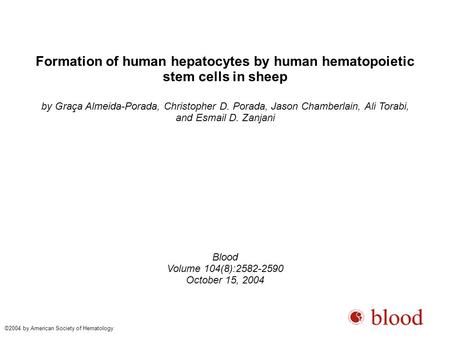 Formation of human hepatocytes by human hematopoietic stem cells in sheep by Graça Almeida-Porada, Christopher D. Porada, Jason Chamberlain, Ali Torabi,