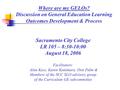 Where are my GELOs? Discussion on General Education Learning Outcomes Development & Process Sacramento City College LR 105 – 8:30-10:00 August 18, 2006.