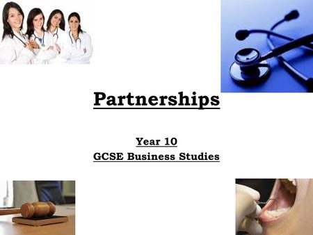 Partnerships Year 10 GCSE Business Studies. Learning Objectives £To know how a Partnership is set up (E-D) £To state two advantages and two disadvantages.
