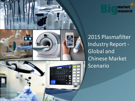 Plasmafilter Industry Growth Report With Global and Chinese Market Scenario