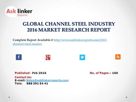 GLOBAL CHANNEL STEEL INDUSTRY 2016 MARKET RESEARCH REPORT Published - Feb 2016 Complete Report  channel-steel-markethttp://www.asklinkerreports.com/2163-