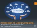Introduction To Cloud Computing By Diptee Chikmurge And Minakshi Vharkate Asst.Professor MIT AOE Alandi(D),Pune.