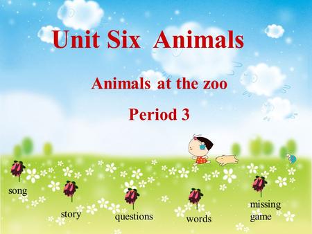 story Unit Six Animals song questions Animals at the zoo Period 3 missing game words.