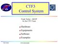 Frank Tecker - AB/OP for the CTF3 Team Frank Tecker CTF3 Control System Hardware Equipments Software Examples.