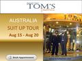 AUSTRALIA SUIT UP TOUR Aug 15 - Aug 20 www.tomsfashion.com.