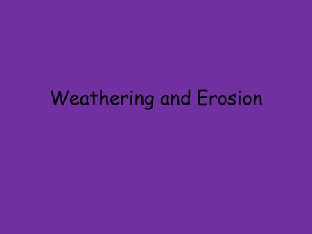 Weathering and Erosion. What is Weathering? Weathering is the chemical and physical processes that break down rock on Earth’s surface.