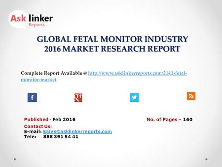 GLOBAL FETAL MONITOR INDUSTRY 2016 MARKET RESEARCH REPORT Published - Feb 2016 Complete Report
