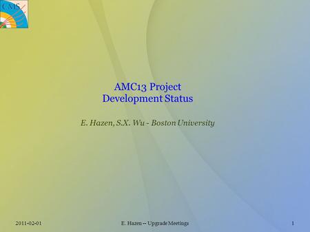 2011-02-01E. Hazen -- Upgrade Meetings1 AMC13 Project Development Status E. Hazen, S.X. Wu - Boston University.