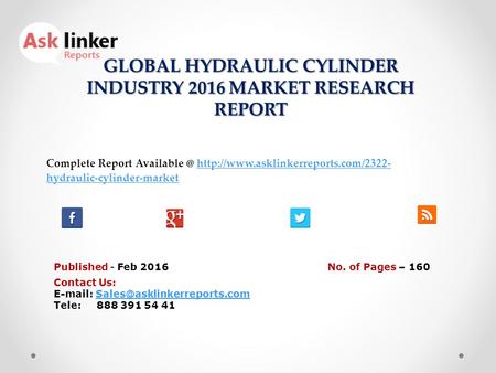 GLOBAL HYDRAULIC CYLINDER INDUSTRY 2016 MARKET RESEARCH REPORT Published - Feb 2016 Complete Report  hydraulic-cylinder-markethttp://www.asklinkerreports.com/2322-