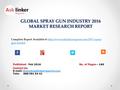 GLOBAL SPRAY GUN INDUSTRY 2016 MARKET RESEARCH REPORT Published - Feb 2016 Complete Report  gun-markethttp://www.asklinkerreports.com/2357-spray-