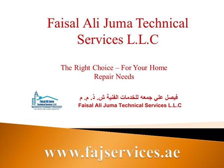 Faisal Ali Juma Technical Services L.L.C The Right Choice – For Your Home Repair Needs.