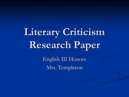 Literary Criticism Research Paper English III Honors Mrs. Templeton.