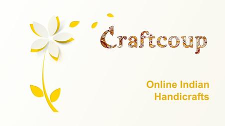 Online Indian Handicrafts. About Craftcoup India has a rich heritage of culture and craft. The crafts of India have been valu ed throughout time & continue.