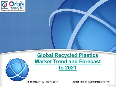 Global Recycled Plastics Market Trend and Forecast to 2021 Phone No.: +1 (214) 884-6817  id: