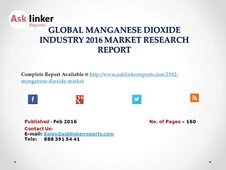 GLOBAL MANGANESE DIOXIDE INDUSTRY 2016 MARKET RESEARCH REPORT Published - Feb 2016 Complete Report  manganese-dioxide-markethttp://www.asklinkerreports.com/2382-