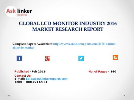GLOBAL LCD MONITOR INDUSTRY 2016 MARKET RESEARCH REPORT Published - Feb 2016 Complete Report  chloride-markethttp://www.asklinkerreports.com/2375-barium-