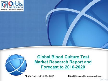 Global Blood Culture Test Market Research Report and Forecast to 2016-2020 Phone No.: +1 (214) 884-6817  id: