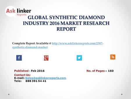 GLOBAL SYNTHETIC DIAMOND INDUSTRY 2016 MARKET RESEARCH REPORT Published - Feb 2016 Complete Report  synthetic-diamond-markethttp://www.asklinkerreports.com/2307-