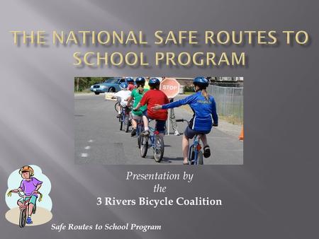 Safe Routes to School Program Presentation by the 3 Rivers Bicycle Coalition.