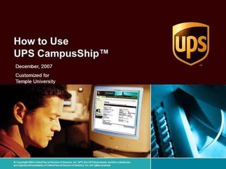 © Copyright 2004 United Parcel Service of America, Inc. UPS, the UPS brandmark, and the color brown are registered trademarks of United Parcel Service.