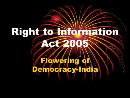 Right to Information Act 2005 Flowering of Democracy-India.