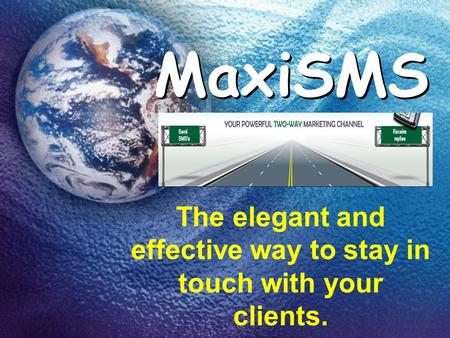 MaxiSMS MaxiSMS The elegant and effective way to stay in touch with your clients.