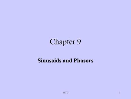 Chapter 9 Sinusoids and Phasors SJTU.