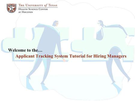 Welcome to the… Applicant Tracking System Tutorial for Hiring Managers.