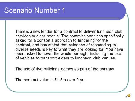 1 Scenario Number 1 There is a new tender for a contract to deliver luncheon club services to older people. The commissioner has specifically asked for.