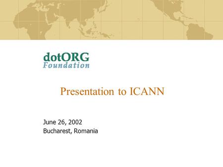 Presentation to ICANN June 26, 2002 Bucharest, Romania.