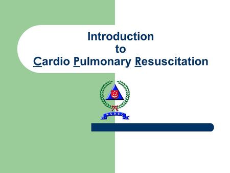 Introduction to C ardio P ulmonary R esuscitation.