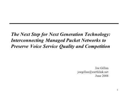 1 The Next Step for Next Generation Technology: Interconnecting Managed Packet Networks to Preserve Voice Service Quality and Competition Joe Gillan