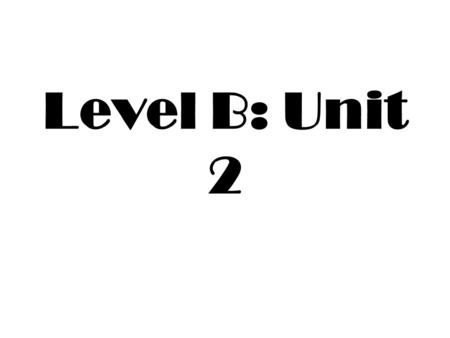 Level B: Unit 2 1. Available (adj.) Ready to use Obtainable Able to help Not busy Ex. There are many books available in the library.