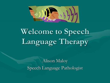 Welcome to Speech Language Therapy Alison Maloy Speech Language Pathologist.