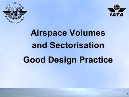 Airspace Volumes and Sectorisation Good Design Practice Airspace Volumes and Sectorisation Good Design Practice 1.
