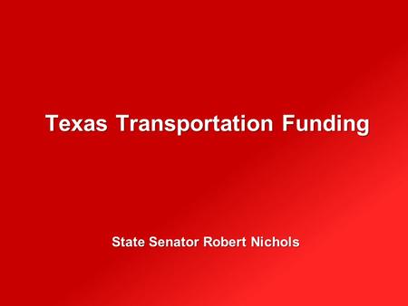 Texas Transportation Funding State Senator Robert Nichols.