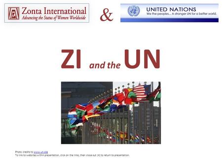 & ZI and the UN Photo credits to www.un.orgwww.un.org To link to websites within presentation, click on the links, then close out (X) to return to presentation.