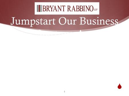 Jumpstart Our Business Startups Act Webinar Presented to the National Association of Securities Professionals By Bryant Burgher Jaffe LLP May 3, 2012 at.