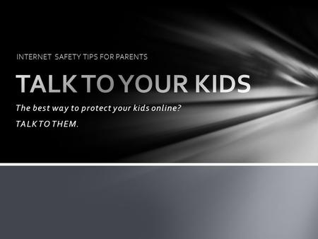 The best way to protect your kids online? TALK TO THEM. INTERNET SAFETY TIPS FOR PARENTS.
