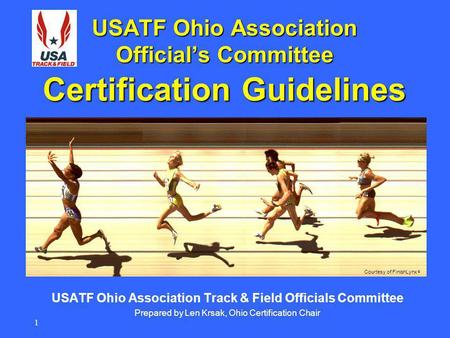 1 USATF Ohio Association Officials Committee USATF Ohio Association Track & Field Officials Committee Prepared by Len Krsak, Ohio Certification Chair Courtesy.