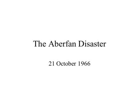 The Aberfan Disaster 21 October 1966.