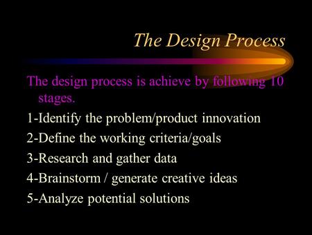 The Design Process The design process is achieve by following 10 stages. 1-Identify the problem/product innovation 2-Define the working criteria/goals.