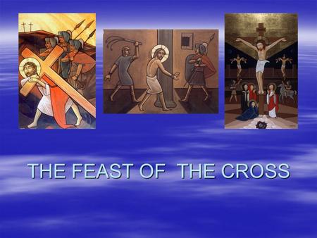 THE FEAST OF THE CROSS. Feast of the Cross Tut 17 Tut 17 –(September 27) –Feast of the appearance of the Cross to Empress Helena (4 th century) –Day of.