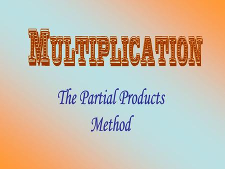 This slideshow is set up to demonstrate the partial product method. A detailed solution is offered for the traditional algorithm as well as the partial.